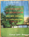 Le sauvage et le régulier : art des jardins et paysagisme en France au XXe siècle