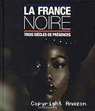La France noire : trois siècles de présence