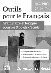 Outils pour le Français grammaire et lexique pour les 9 objets d'étude BAC PRO 2DE 1er Tle