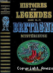 Histoires et légendes de la Bretagne mystérieuse