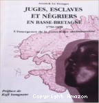 Juges, esclaves et négriers en Basse-Bretagne 1750-1850 : l'émergence de la conscience abolitionniste
