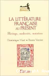 La Littérature française au présent : héritage, modernité, mutations