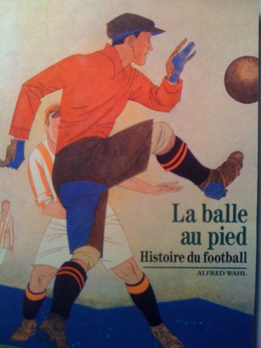 La Balle au pied : histoire du football