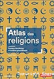 Atlas des religions : passions identitaires et tensions géopolitiques