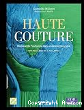 Haute couture : Histoire de l'industrie de la création française. Des précurseurs à nos jours