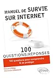 Manuel de survie sur Internet : 100 questions pour comprendre et se protéger