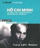 Hô Chi Minh : la figure retrouvée de l'indépendance du Vietnam