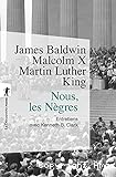 James Baldwin, Malcolm X, Martin Luther King : nous, les Nègres