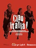 Ciao Italia ! un siècle d'immigration et de culture italienne en France