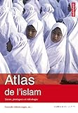 Atlas de l'islam : lieux, pratiques et idéologie