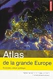 Atlas de la grande Europe : économie, culture, politique