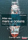 Atlas des mers et des océans : conquêtes, tensions, explorations