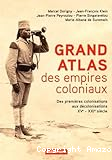 Grand atlas des empires coloniaux : des premières colonisations aux décolonisations 15ème-21ème siècle