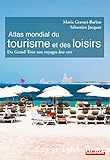 Atlas mondial du tourisme et des loisirs : du Grand Tour aux voyages low cost