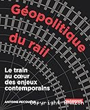 Géopolitique du rail : le train au coeur des enjeux contemporains