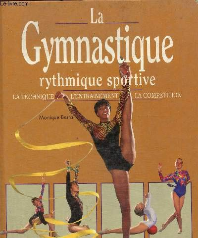 La Gymnastique rythmique et sportive : la technique, l'entraînement, la compétition