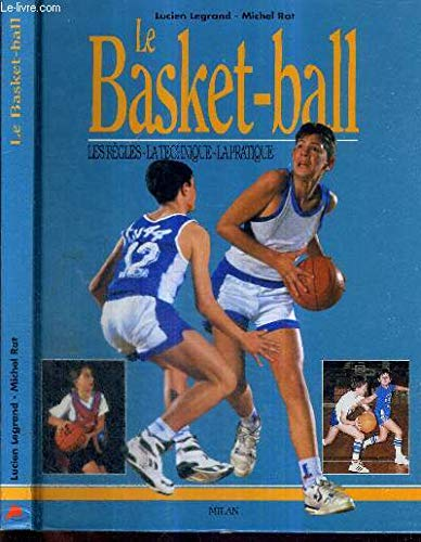 Le Basket-ball : les règles, la technique, la pratique