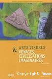 Arts visuels & voyages, civilisations imaginaires