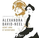 Alexandra David-Neel : Cent ans d'aventure