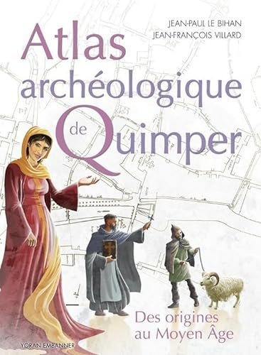 Atlas archéologique de Quimper : des origines au Moyen Age